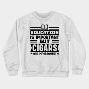 Education is important, but cigars are importanter Crewneck Sweatshirt